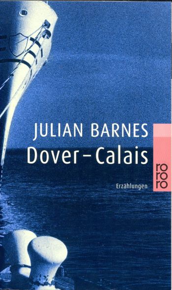 Julian Barnes Dover – Calais. Erzählungen