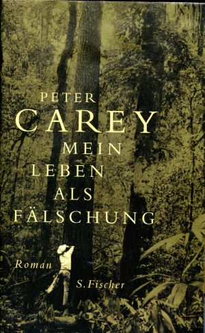 Peter Carey Mein Leben als F&auml;lschung