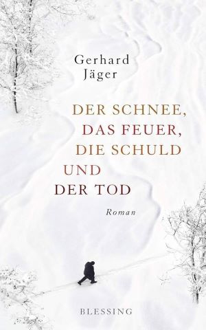 Gerhard J&auml;ger Der Schnee das Feuer die Schuld und der Tod