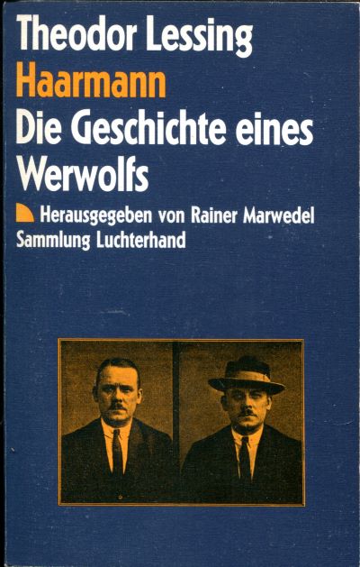 Theodor Lessing Haarmann Die Geschichte eines Werwolfs und andere Gerichtsreportagen