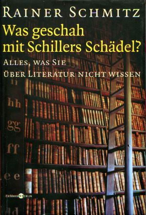 Rainer Schmitz Was geschah mit Schillers Sch&auml;del